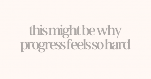 This Might Be Why Progress Feels...