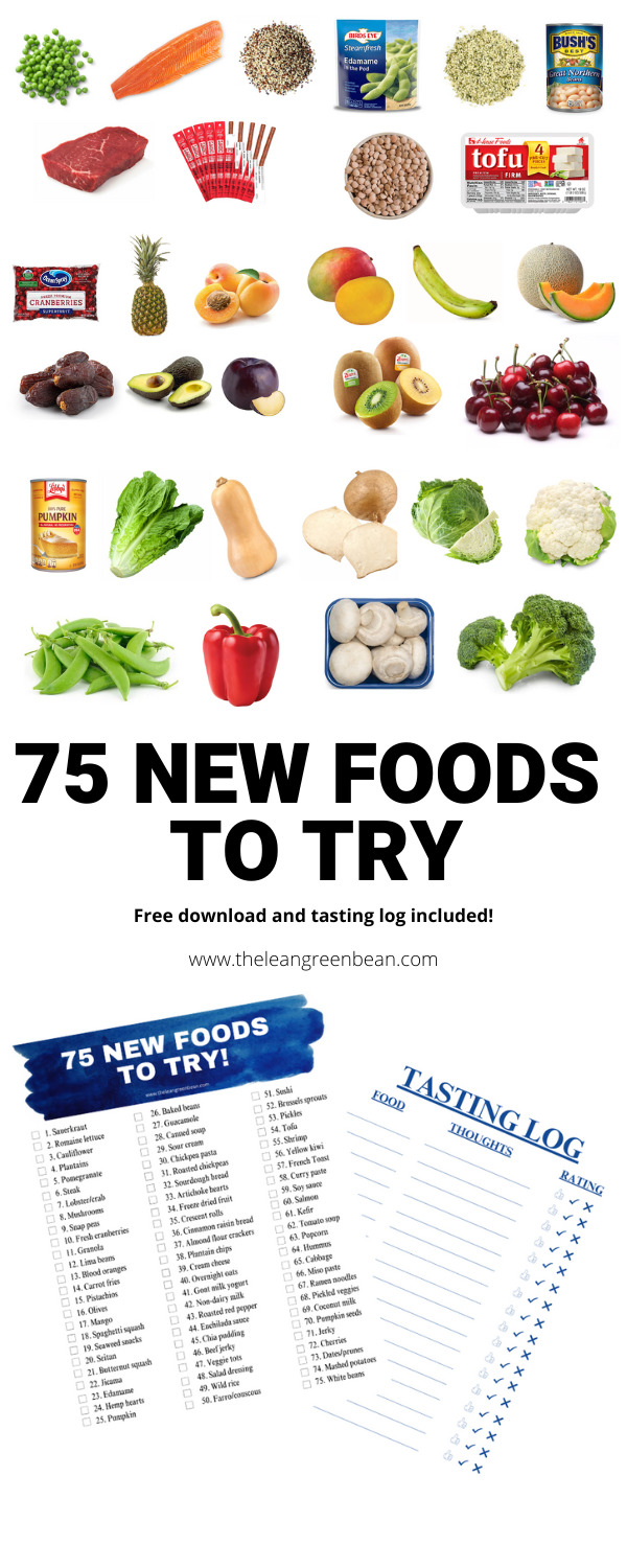 75 New Foods To Try at Home 17 If you have a picky eater and are looking to expand their world by introducing them to some new foods and flavors, here's a list of 75 new foods to try!